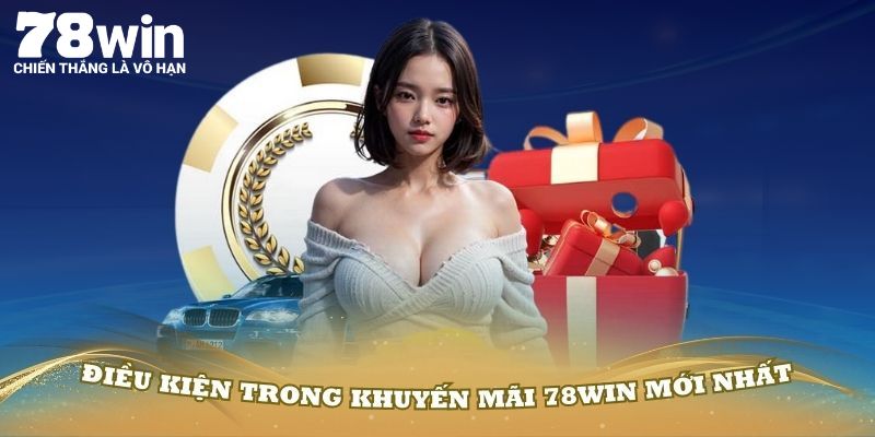 Cần lưu ý điều kiện nhận khuyến mãi tại 78WIN để không bỏ lỡ