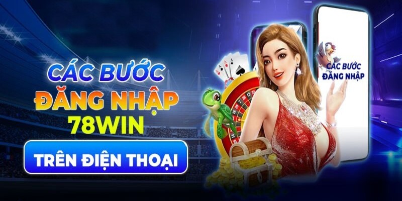 Hướng dẫn đăng nhập 78win trên app