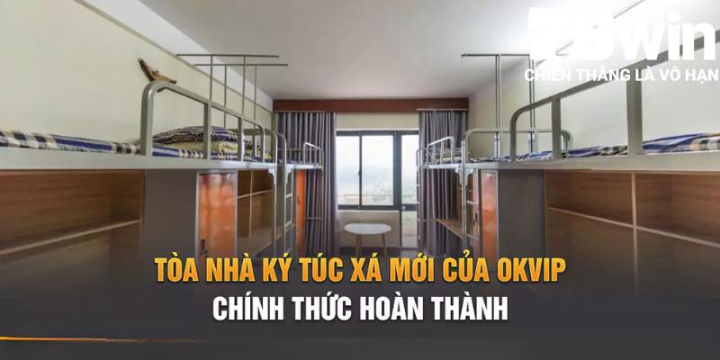 Điểm nhấn nổi bật có tại khu ký túc xá của Okvip